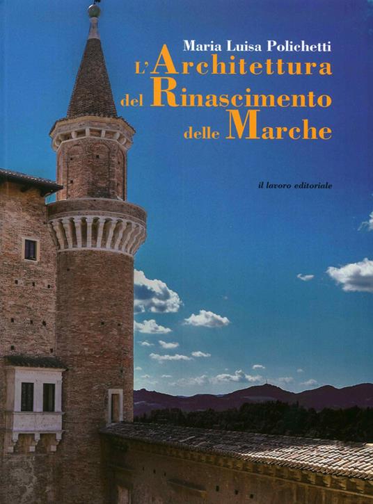 L'architettura del Rinascimento delle Marche. Ediz. illustrata - M. Luisa Polichetti - copertina