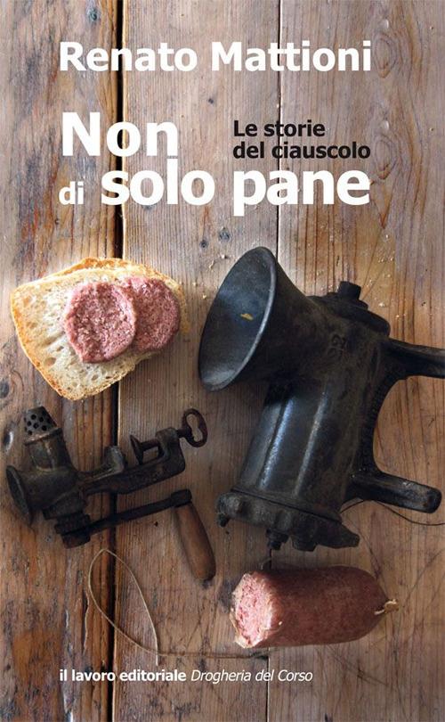 Non di solo pane. Le storie del ciauscolo - Renato Mattioni - copertina