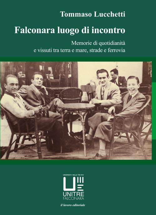 Falconara luogo di incontro. Memorie di quotidianità e vissuti tra terra e mare, strade e ferrovia - Tommaso Lucchetti - copertina