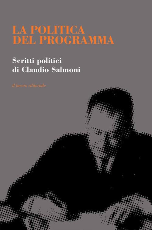 La politica del programma. Scritti politici - Claudio Salmoni - copertina