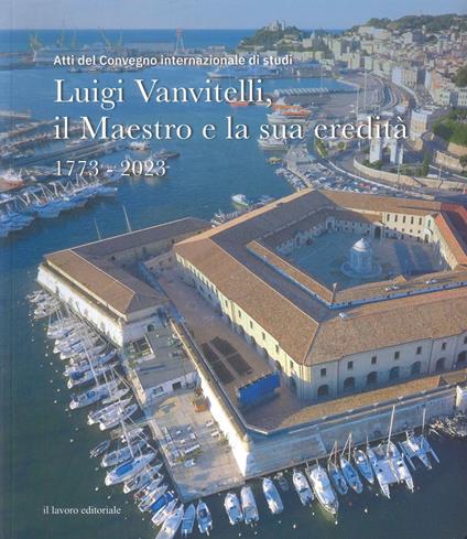 Luigi Vanvitelli, il maestro e la sua eredità. 1773-2023 (Atti del convegno internazionale di studi) - copertina