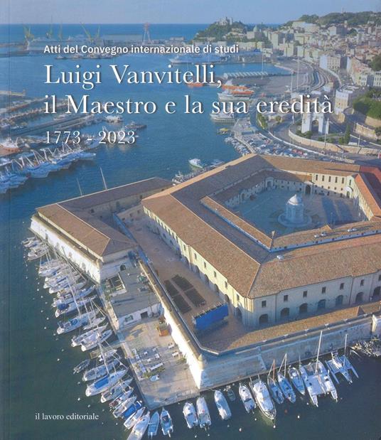 Luigi Vanvitelli, il maestro e la sua eredità. 1773-2023 (Atti del convegno internazionale di studi) - copertina