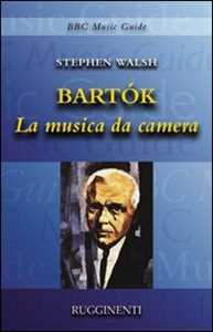 Libro Bartók. La musica da camera Stephen Walsh