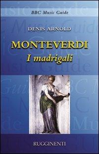 Monteverdi. I madrigali - Denis Arnold - copertina