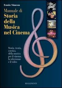 Manuale di storia della musica nel cinema. Storia, teoria, estetica della musica per il cinema, la televisione e il video - Ennio Simeon - copertina