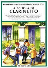 A scuola di clarinetto. Metodo propedeutico allo studio con esercizi progressivi e duetti sul registro grave e sull'uso del portavoce - Roberto Ravaioli,Massimo Cangialeoni - copertina