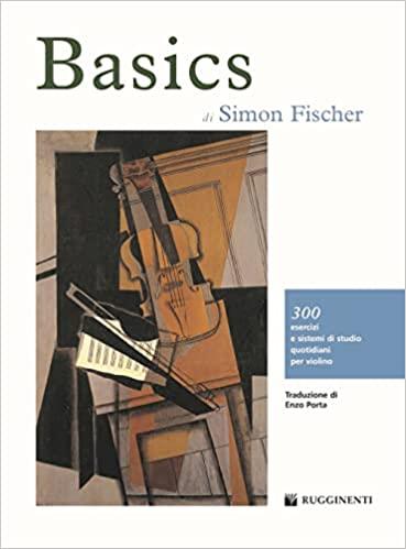 Basics. 300 esercizi e sistemi di studio quotidiani per violino - Fischer Simon,Enzo Porta - copertina