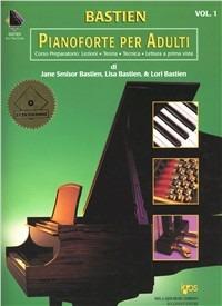 Pianoforte per adulti. Corso preparatorio: Lezioni, teoria, tecnica, lettura a prima vista. Ediz. a spirale. Con 2 CD. Vol. 1 - Jane Bastien,Lisa Bastien,Lori Bastien - copertina