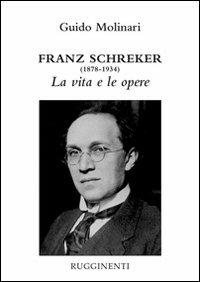 Franz Schreker (1878-1934). La vita e le opere - Guido Molinari - copertina