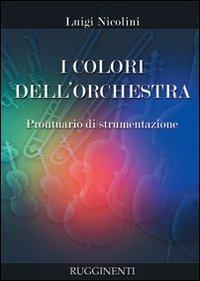 I colori dell'orchestra. Prontuario di strumentazione - Luigi Nicolini - copertina