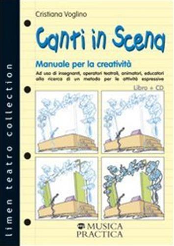 Canti in scena. Manuale per la creatività. Con CD Audio - Cristiana Voglino - copertina