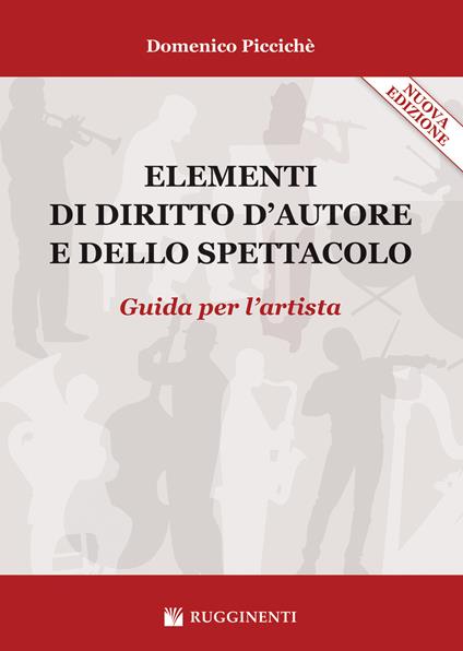 Elementi di diritto d'autore e dello spettacolo. Guida per l'artista. Nuova ediz. - Domenico Piccichè - copertina