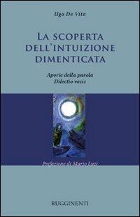 La scoperta dell'intuizione dimenticata. Aporia della parola. Dilectio vocis - Ugo De Vita - copertina