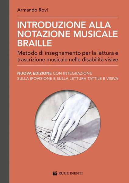 Introduzione alla notazione musicale Braille. Metodo di insegnamento per la lettura e trascrizione musicale nelle disabilità visive - Armando Rovi - copertina