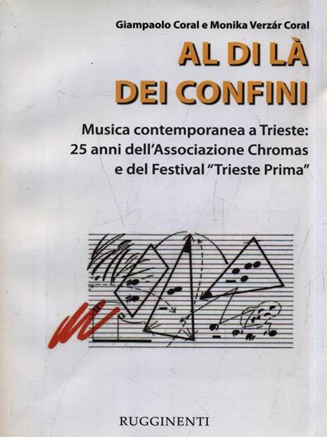 Al di là dei confini. Musica contemporanea a Trieste: 25 anni dell'Associazione Chromas e del festival. Con CD Audio - Giampaolo Coral,Monika Verzàr Coral - copertina