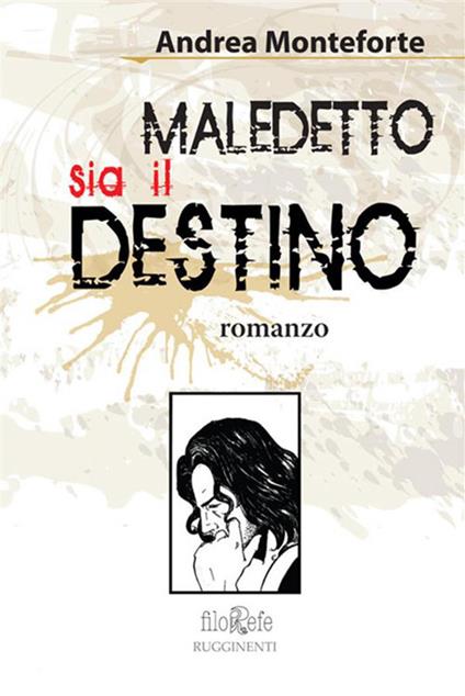 Maledetto sia il destino - Andrea Monteforte - ebook