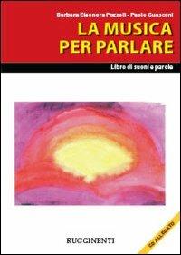 La musica per parlare. Con CD Audio - Barbara Pozzoli,Paolo Guasconi - copertina