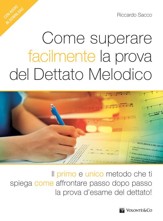 Come superare facilmente la prova del dettato melodico. Il primo e unico metodo che ti spiega come affrontare passo dopo passo la prova d'esame del dettato! Con File audio per il download - Riccardo Sacco - copertina