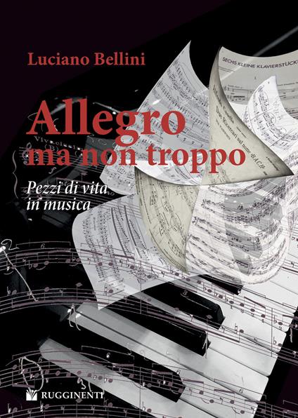 Allegro, ma non troppo. Pezzi di vita in musica - Luciano Bellini - copertina