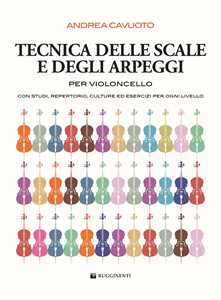 Libro Tecnica delle scale e degli arpeggi per violoncello. Con studi, repertorio, culture ed esercizi per ogni livello. Metodo Andrea Cavuoto
