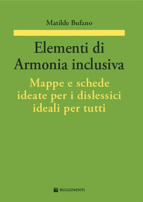 Elementi di armonia inclusiva. Mappe e schede ideate per i dislessici ideali per tutti - Matilde Bufano - copertina
