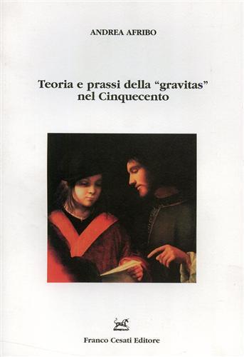 Teoria e prassi della «gravitas» nel Cinquecento - Andrea Afribo - copertina