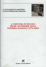 A chiusura di secolo: Prose letterarie nella Svizzera italiana (1970-2000). Atti del Convegno (Monte Verità, 21-22 maggio 2001)