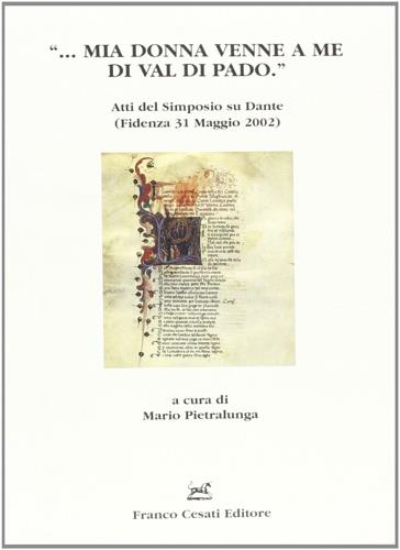 ... «Mia donna venne a me di val di Pado». Atti del Simposio su Dante (Fidenza, 31 maggio 2002) - copertina