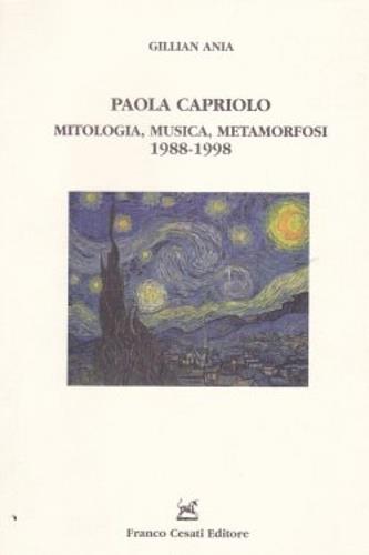 Paola Capriolo. Mitologia, musica, metamorfosi 1988-1998 - Ania Gillian - copertina