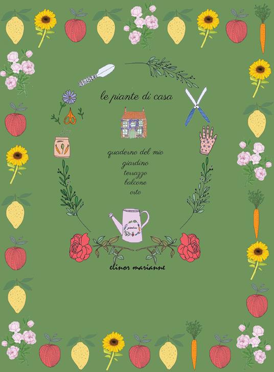 Le piante di casa. Quaderno del mio giardino, terrazzo, balcone, orto - Elinor Marianne - copertina