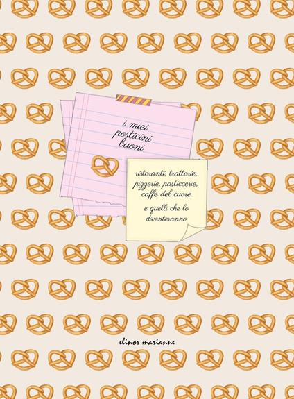 I miei posticini buoni. Ristoranti, trattorie, pizzerie, pasticcerie, caffè del cuore e quelli che lo diventeranno - copertina