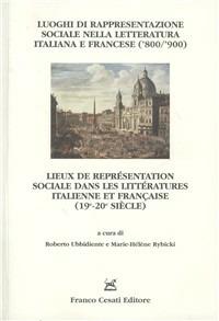 Luoghi di rappresentazione sociale nella letteratura italiana e francese ('800-'900). Atti dell'omonima sezione del 30° Romanistentag (Vienna, 23-27 settembre 2007) - copertina