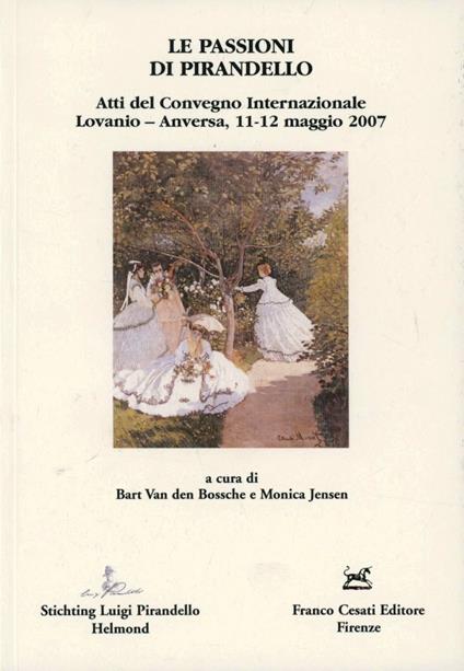 Le passioni di Pirandello. Atti del Convegno internazionale (Lovanio-Anversa, 11-12 maggio 2007) - copertina