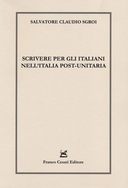 Scrivere per gli italiani nell'Italia post-unitaria - Salvatore C. Sgroi - copertina