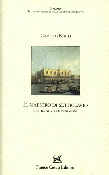 Il maestro di Setteclavio e altre novelle veneziane - Camillo Boito - copertina