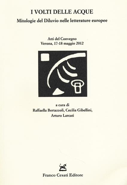 I volti delle acque. Mitologie del diluvio nelle letterature europee. Atti del Convegno (Verona, 17-18 maggio 2012) - copertina