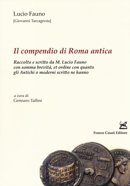 Il compendio di Roma antica. Raccolto e scritto da M. Lucio Fauno con somma brevità, et ordine con quanto gli antichi o moderni scritto ne hanno - Lucio Fauno - copertina