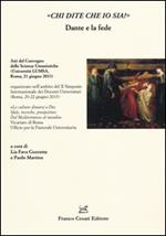 «Chi dite che io sia?» Dante e la fede. Atti del Convegno delle scienze umanistiche (Roma, 21 giugno 2013)