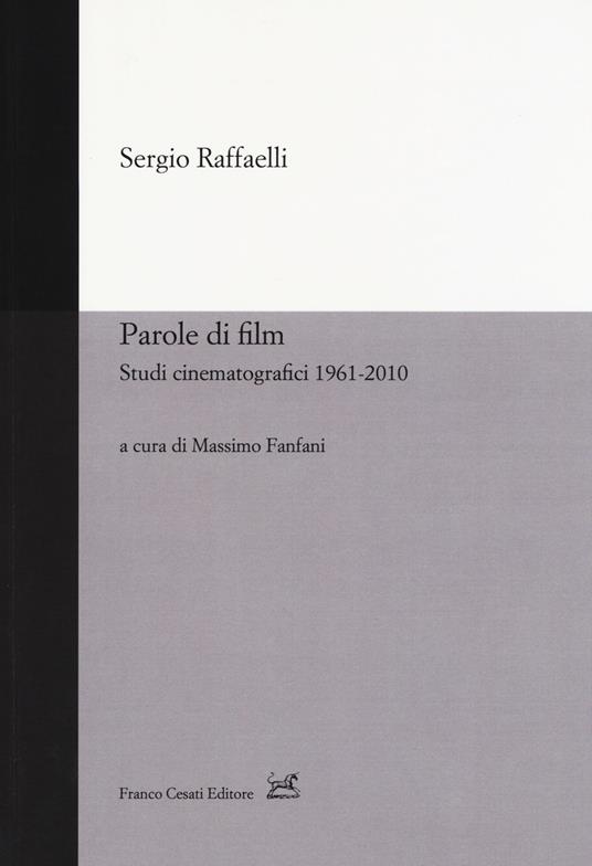 Parole di film. Scritti cinematografici 1961-2010 - Sergio Raffaelli - copertina