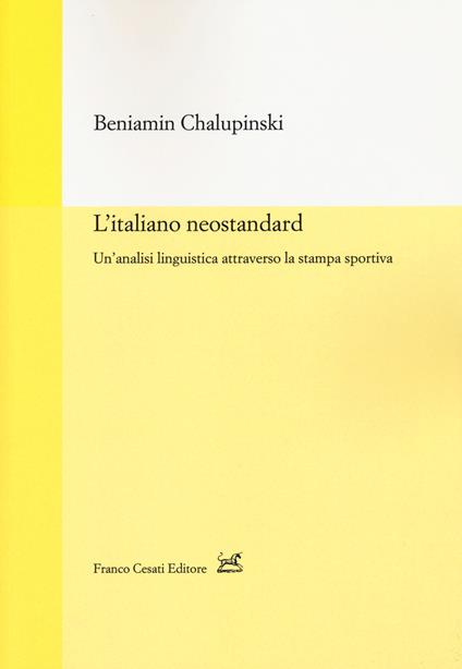 L' italiano neostandard. Un'analisi linguistica attraverso la stampa sportiva - Beniamin Chalupinski - copertina