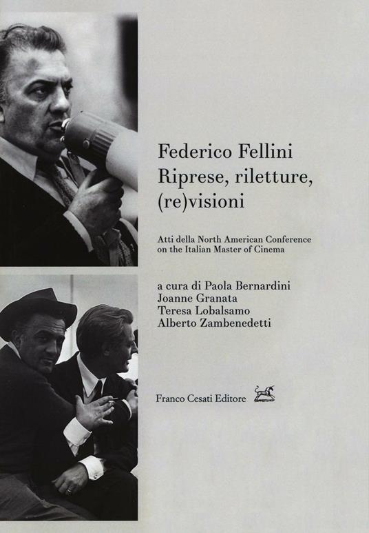Federico Fellini. Riprese, riletture, (re)visioni. Atti della North American Conference on Italian Master of Cinema. Ediz. multilingue - copertina