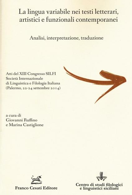 La lingua variabile nei testi letterari, artistici e funzionali contemporanei. Analisi, interpretazione, traduzione - copertina