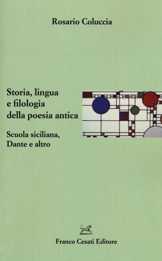 Storia, lingua e filologia della poesia antica. Scuola siciliana, Dante e altro - Rosario Coluccia - copertina