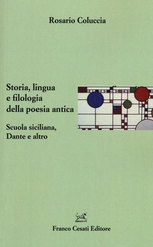Storia, lingua e filologia della poesia antica. Scuola siciliana, Dante e altro - Rosario Coluccia - copertina