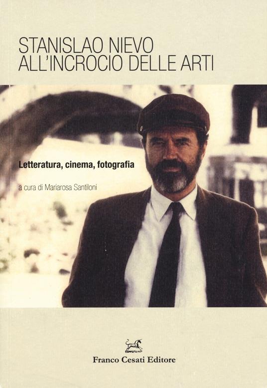 Stanislao Nievo all'incrocio delle arti. Letteratura, cinema, fotografia. Atti della Giornata di studio (Roma, 7 aprile 2016) - copertina