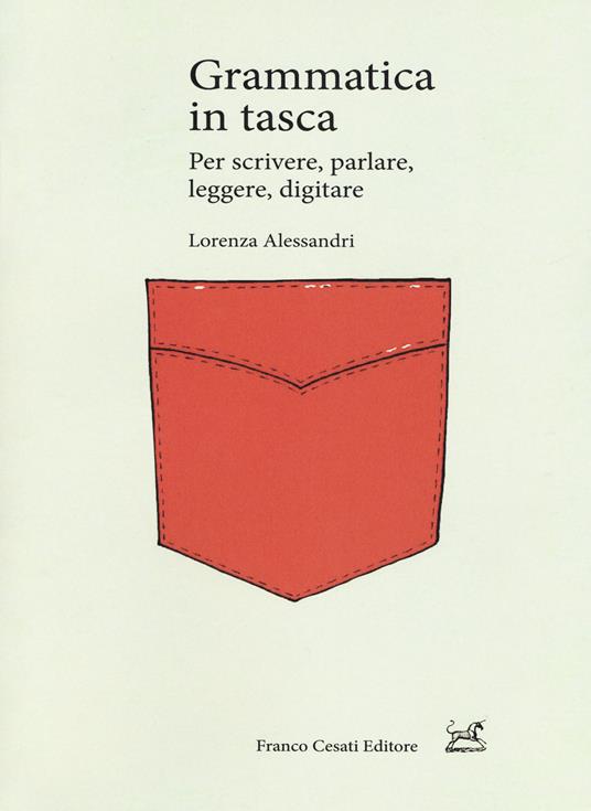 Grammatica in tasca. Per scrivere, parlare, leggere, digitare - Lorenza Alessandri - copertina