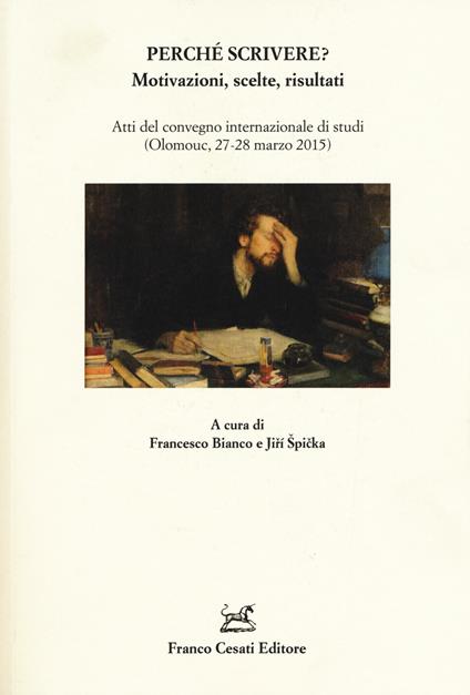 Perché scrivere? Motivazioni, scelte, risultati. Atti del convegno internazionale di studi (Olomouc, 27-28 marzo 2015) - copertina