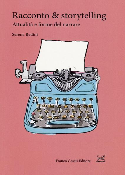 Racconto & storytelling. Attualità e forme del narrare - Serena Bedini - copertina