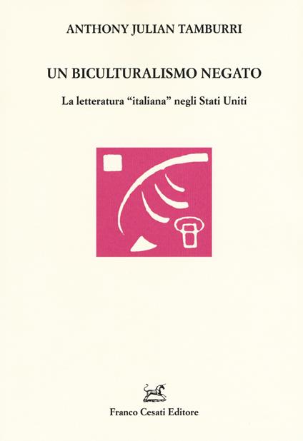 Un biculturalismo negato. La letteratura «italiana» negli Stati Uniti - Anthony Julian Tamburri - copertina