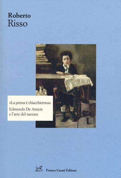 La penna è chiacchierona. Edmondo De Amicis e l'arte del narrare - Roberto Risso - copertina